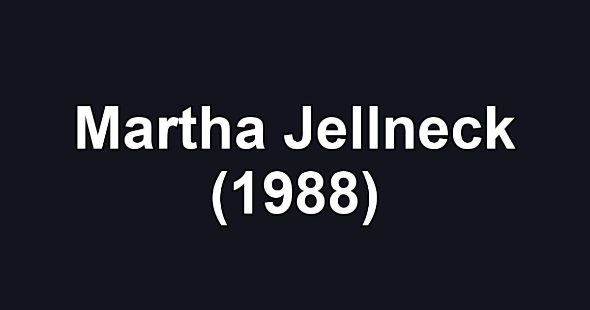Martha Jellneck (1988)
