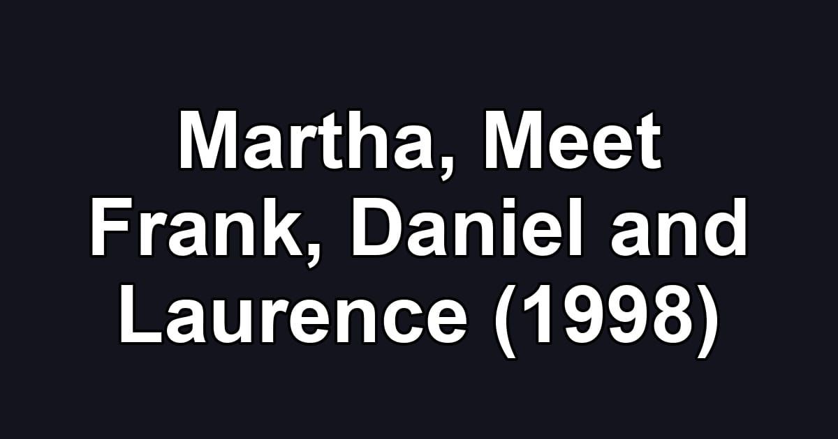 Martha, Meet Frank, Daniel and Laurence (1998)