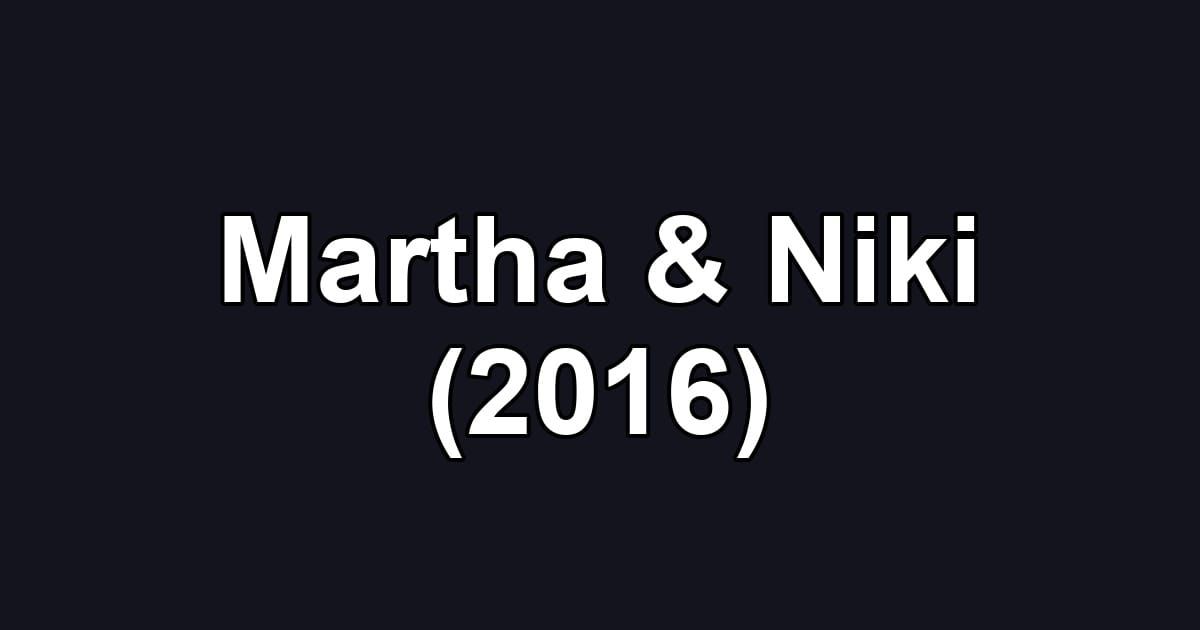 Martha & Niki (2016)