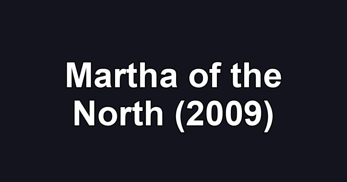 Martha of the North (2009)