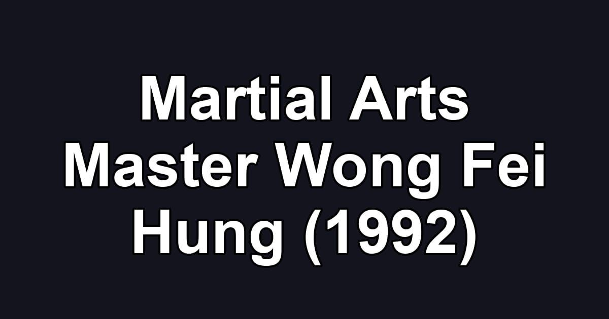 Martial Arts Master Wong Fei Hung (1992)