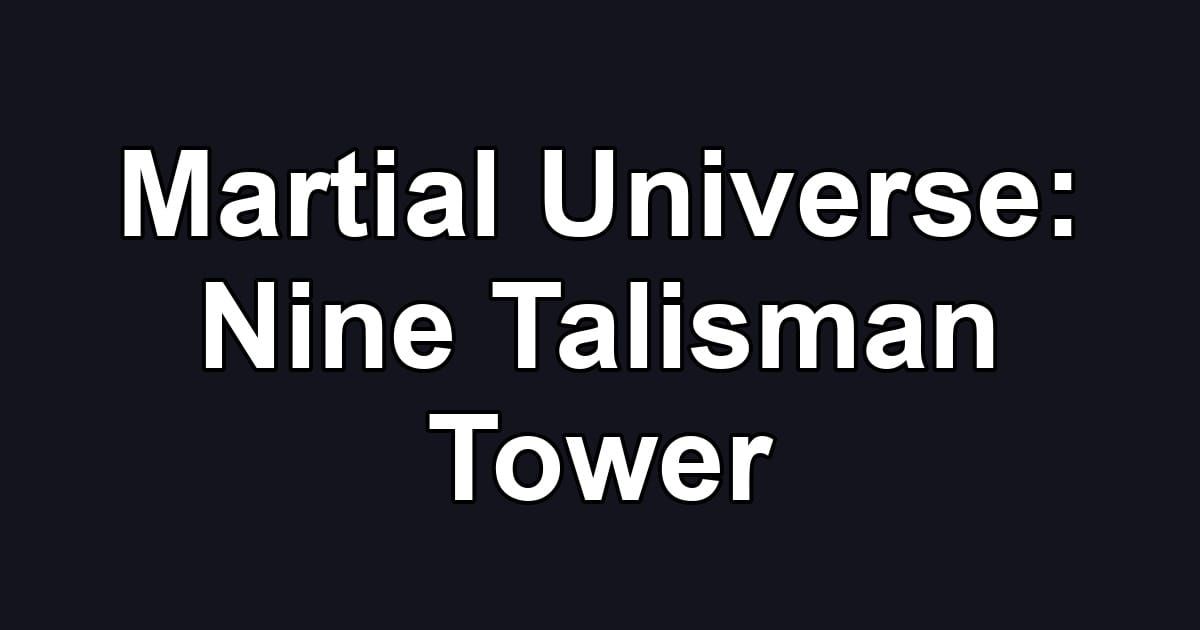 Martial Universe: Nine Talisman Tower