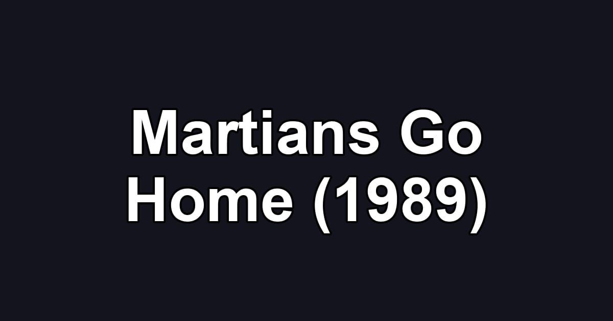 Martians Go Home (1989)