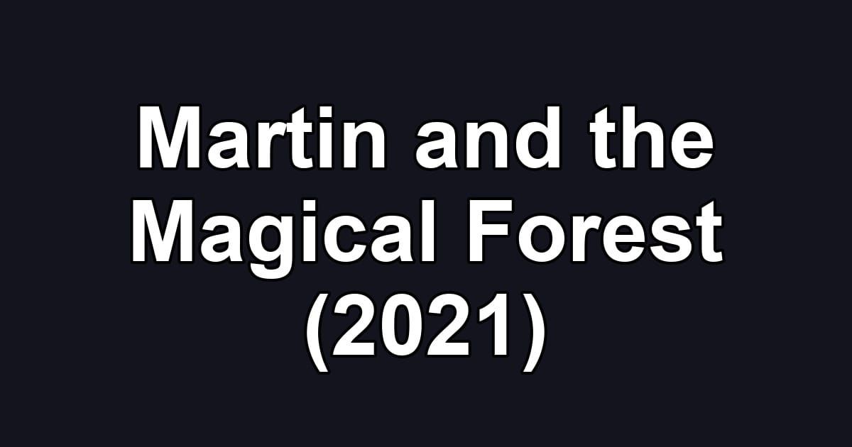 Martin and the Magical Forest (2021)