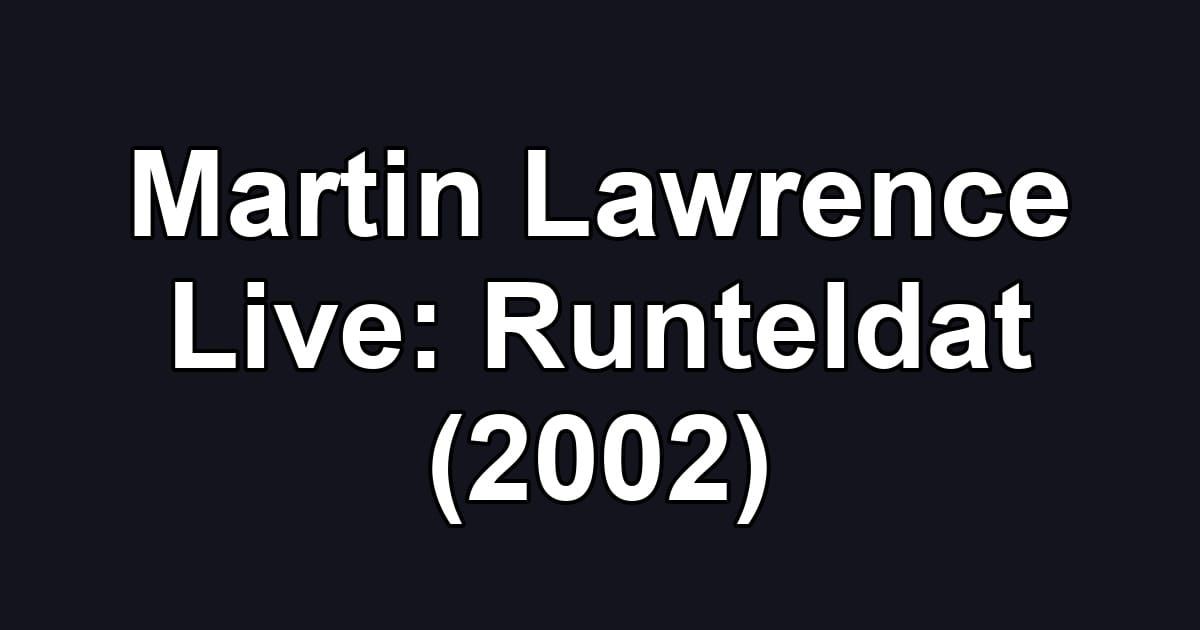 Martin Lawrence Live: Runteldat (2002)