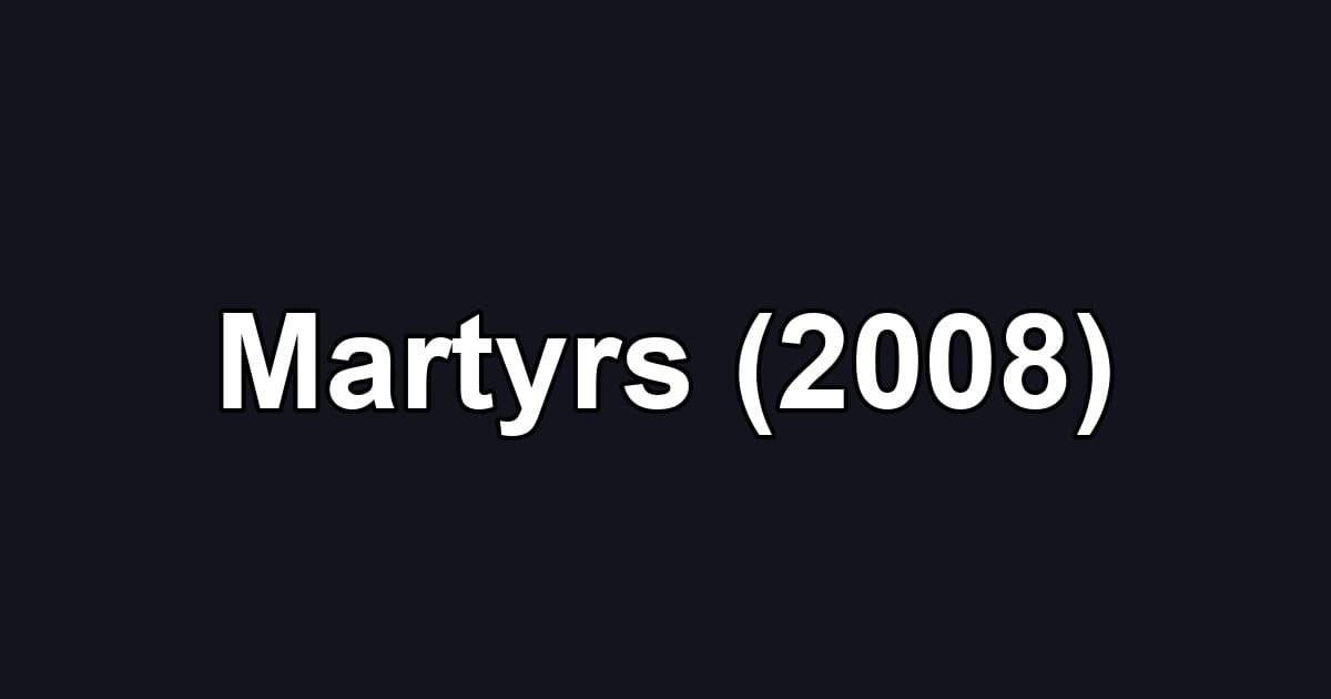 Martyrs (2008)