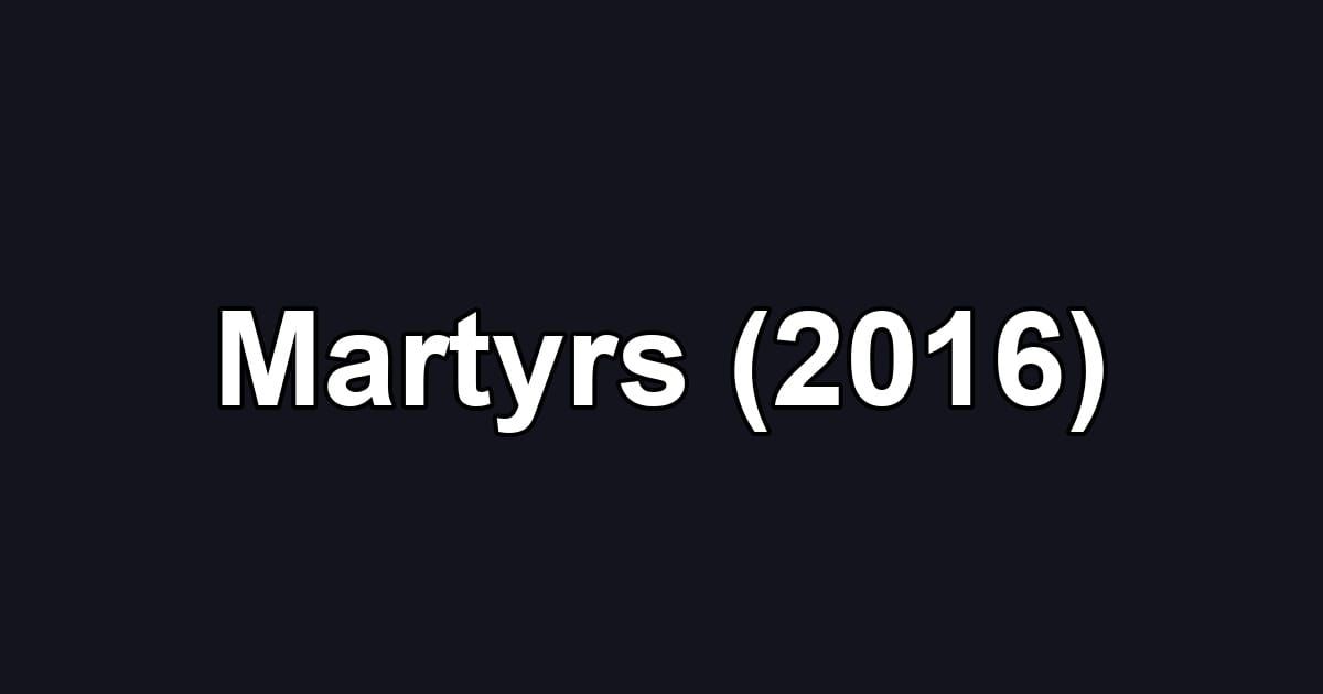 Martyrs (2016)