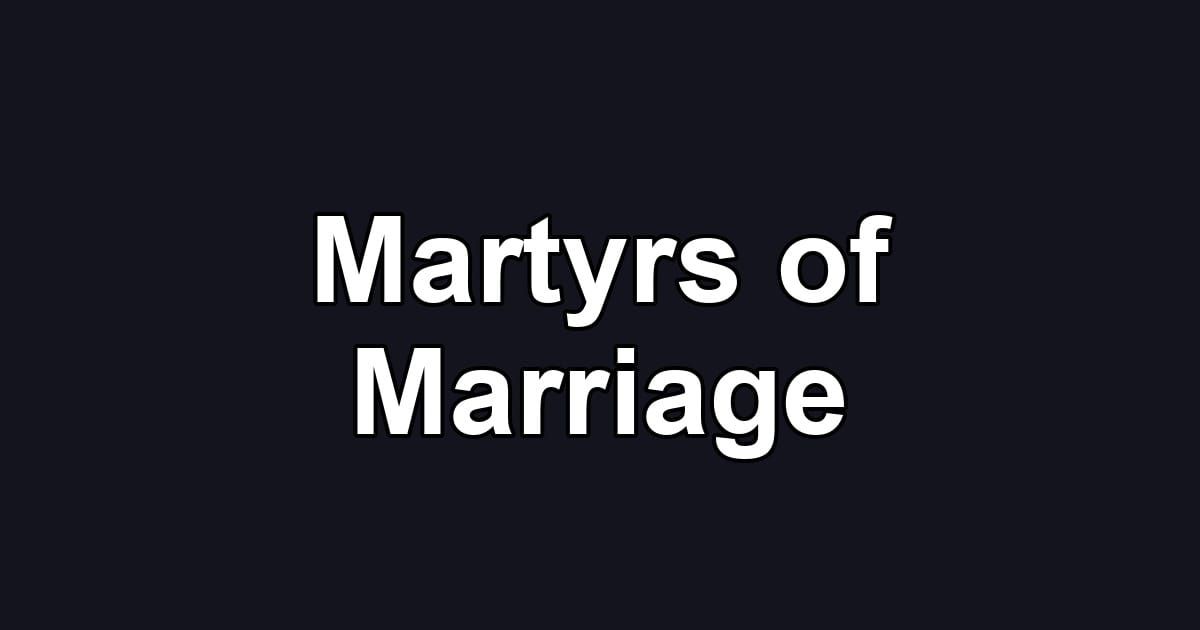 Martyrs of Marriage