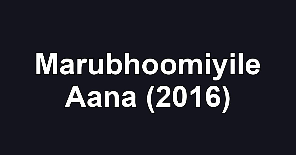 Marubhoomiyile Aana (2016)