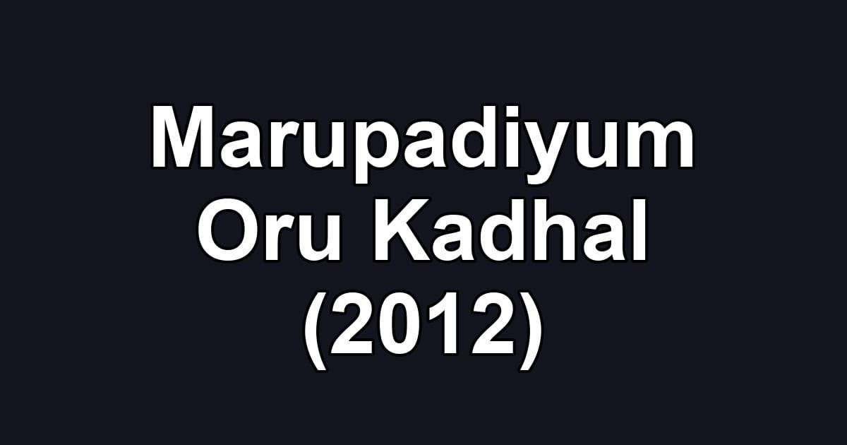 Marupadiyum Oru Kadhal (2012)