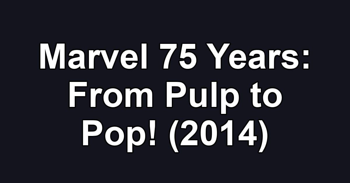 Marvel 75 Years: From Pulp to Pop! (2014)