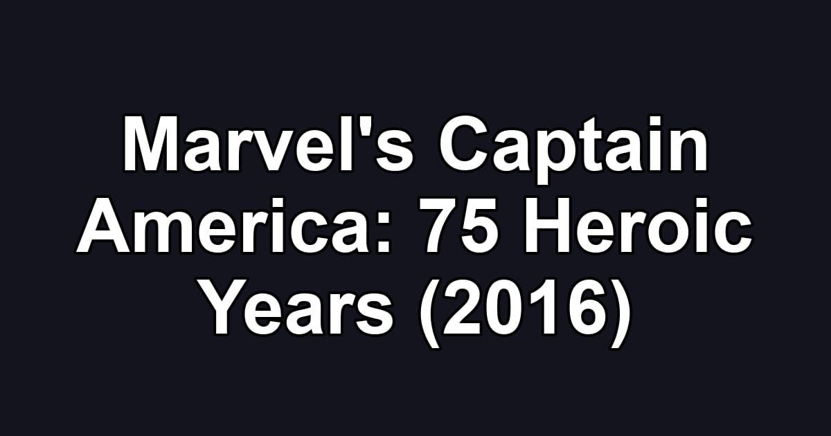 Marvel's Captain America: 75 Heroic Years (2016)