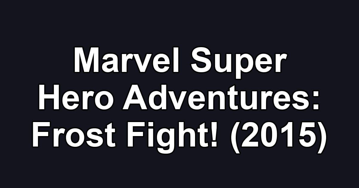Marvel Super Hero Adventures: Frost Fight! (2015)