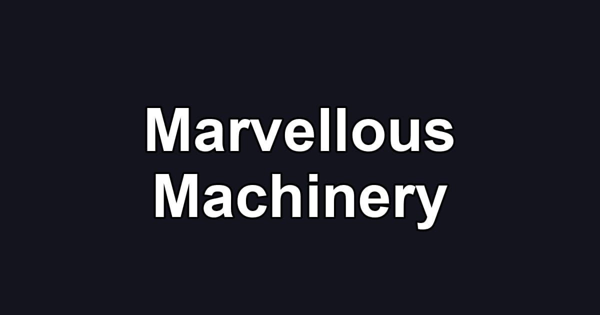 Marvellous Machinery