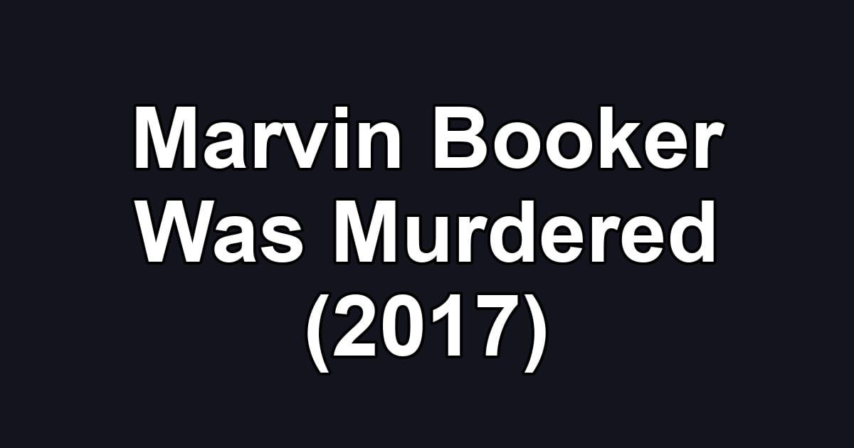 Marvin Booker Was Murdered (2017)