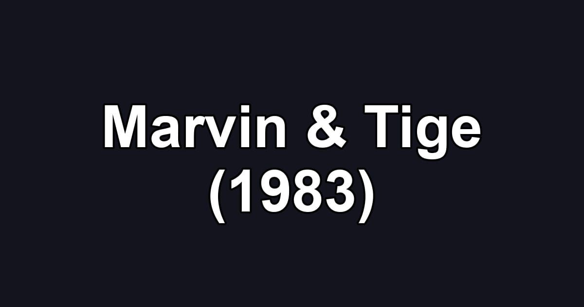 Marvin & Tige (1983)
