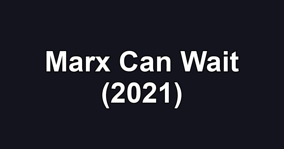Marx Can Wait (2021)