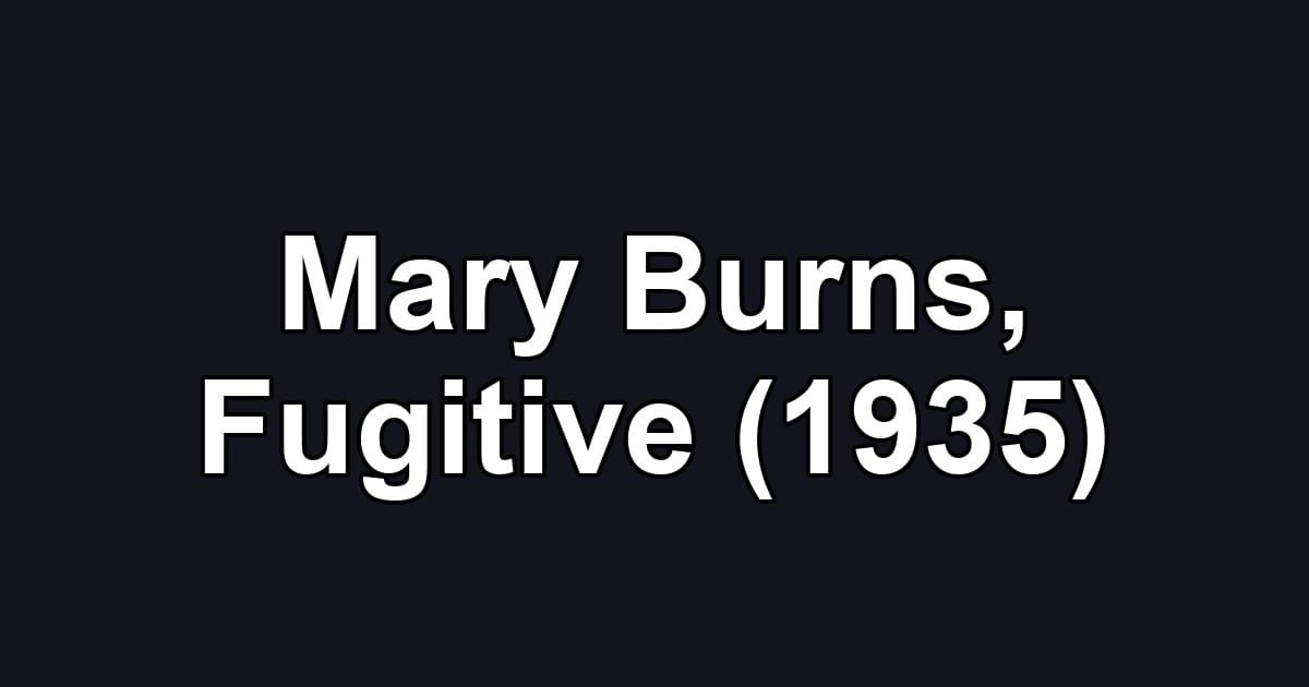 Mary Burns, Fugitive (1935)
