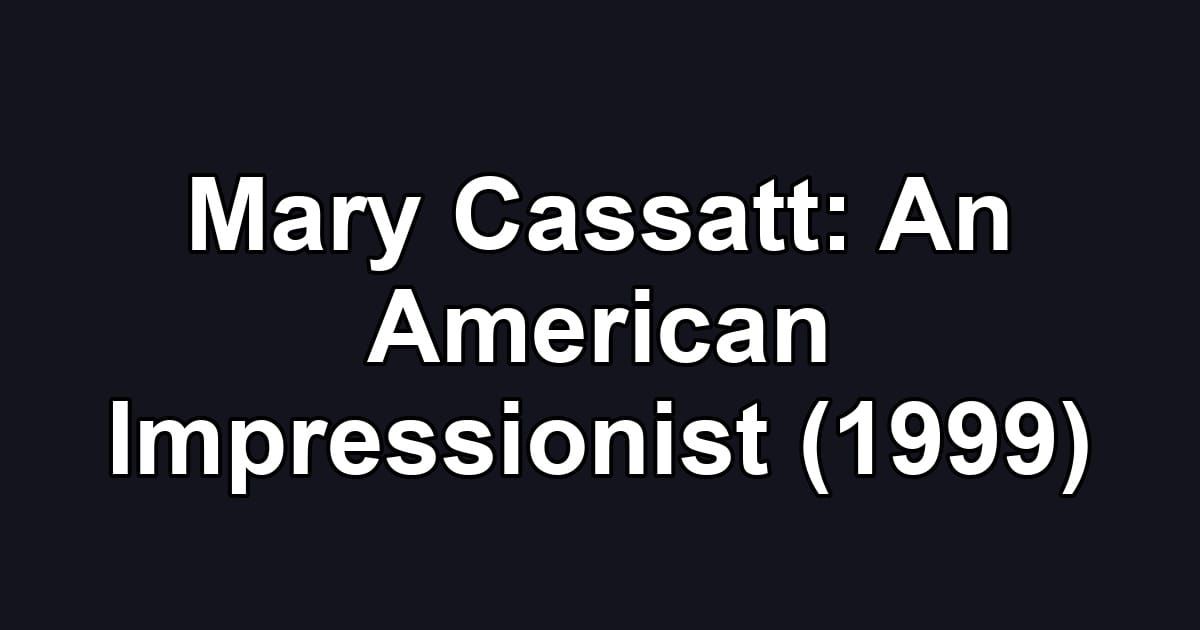 Mary Cassatt: An American Impressionist (1999)