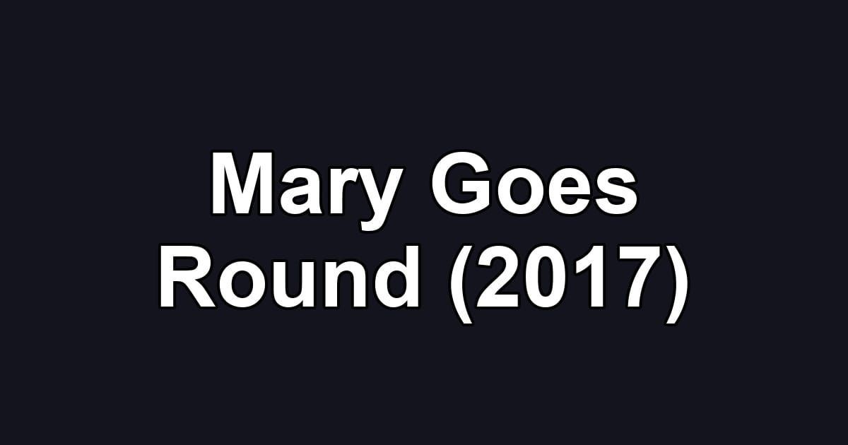 Mary Goes Round (2017)
