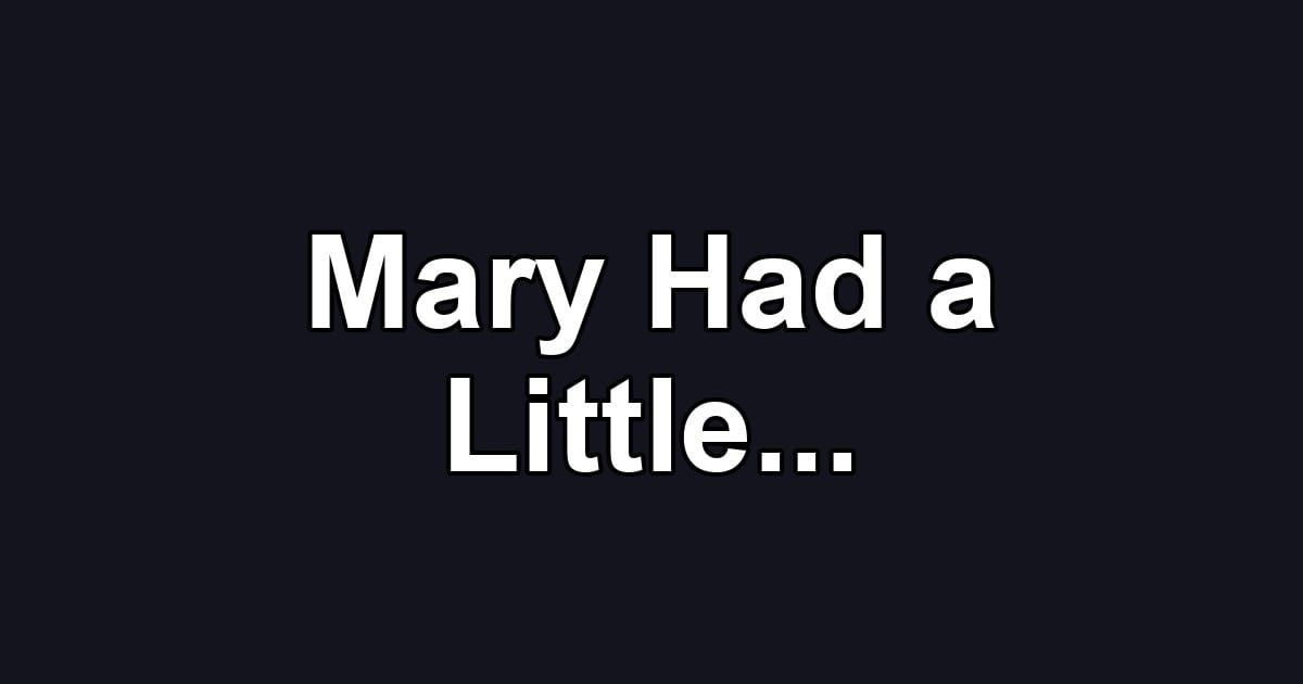 Mary Had a Little...