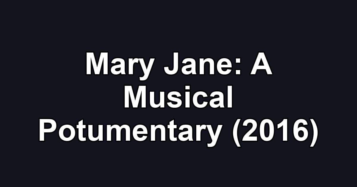 Mary Jane: A Musical Potumentary (2016)