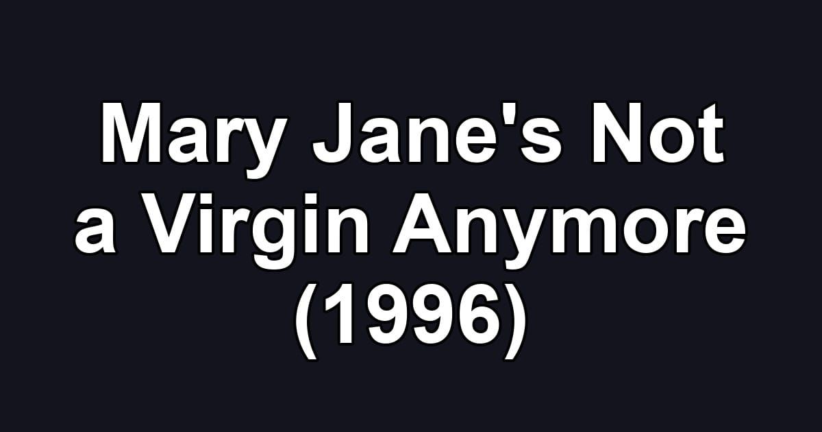 Mary Jane's Not a Virgin Anymore (1996)