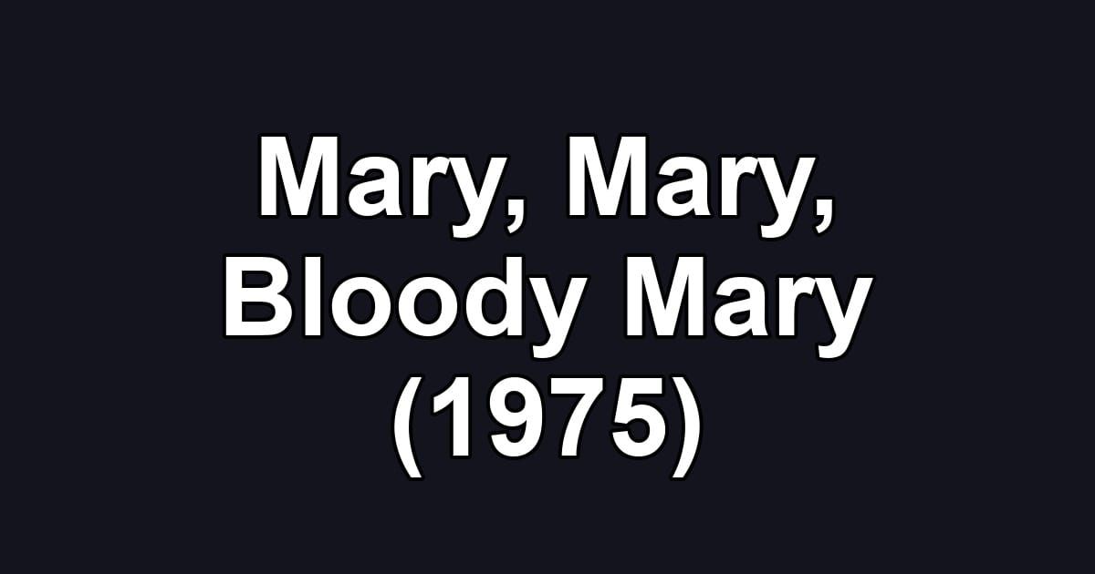 Mary, Mary, Bloody Mary (1975)