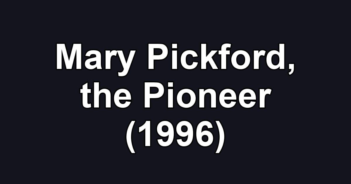 Mary Pickford, the Pioneer (1996)