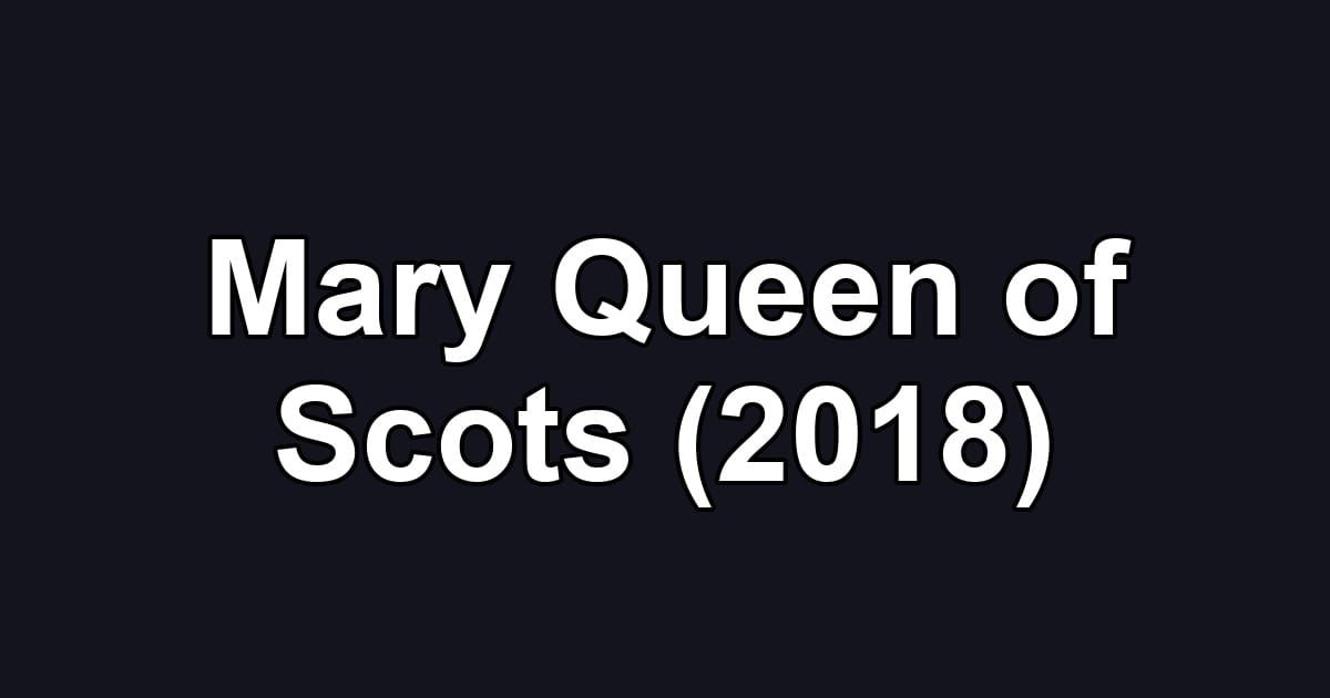 Mary Queen of Scots (2018)