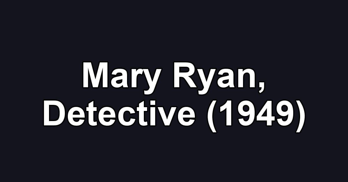 Mary Ryan, Detective (1949)