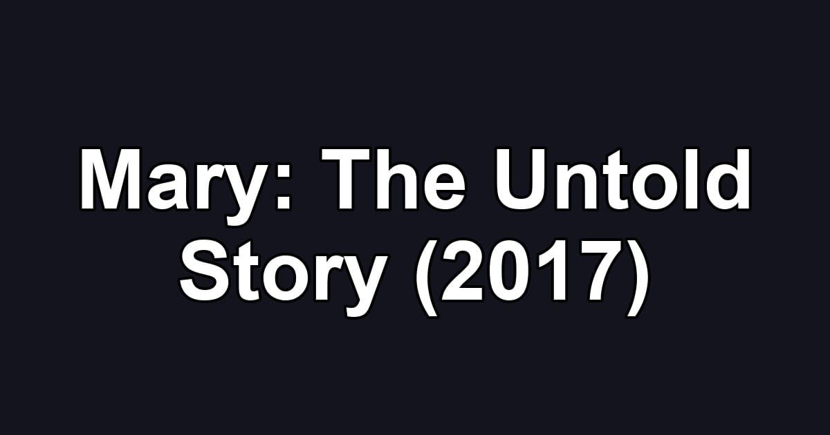 Mary: The Untold Story (2017)