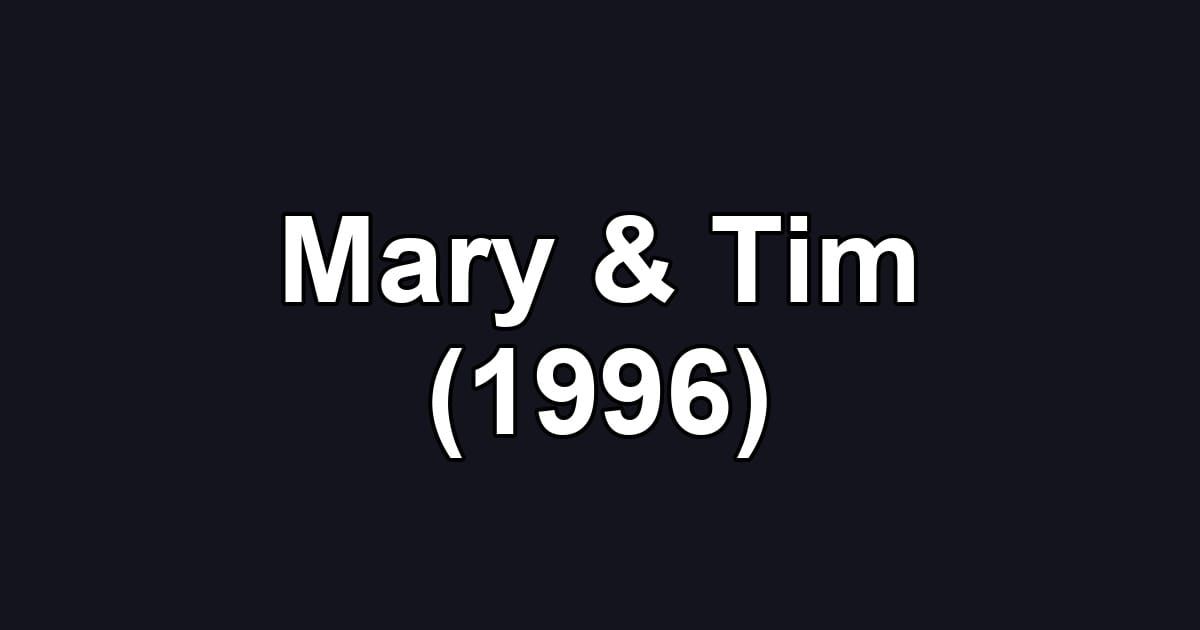 Mary & Tim (1996)