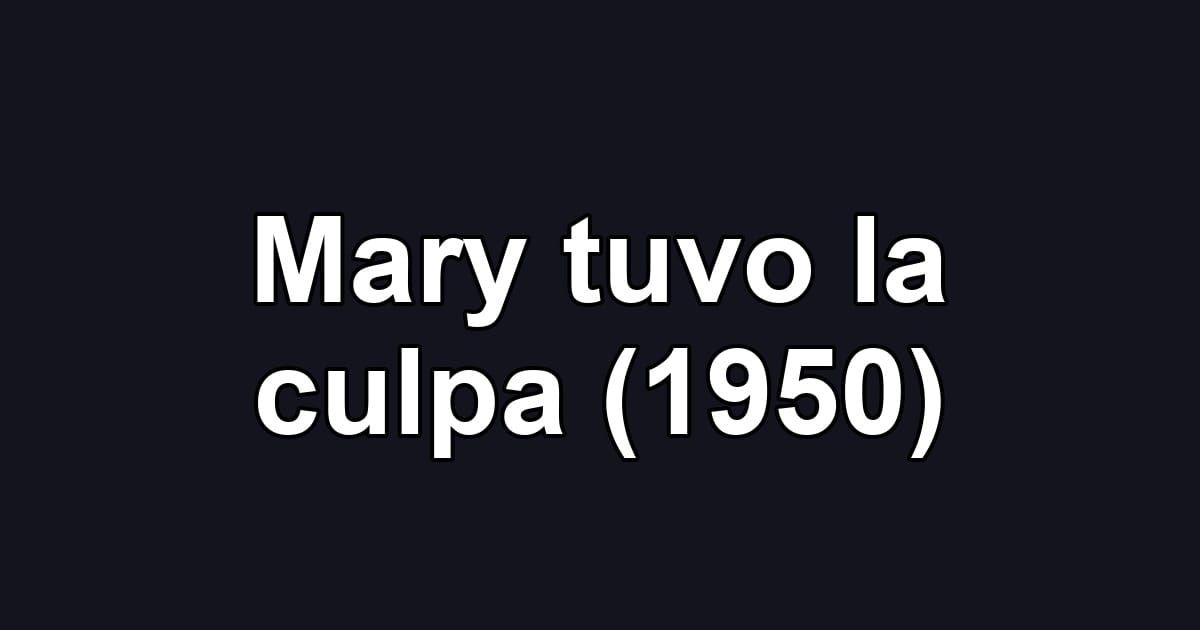 Mary tuvo la culpa (1950)