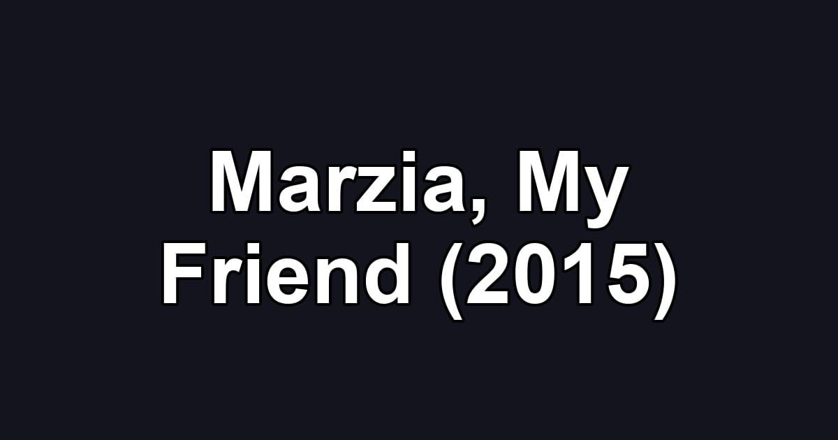 Marzia, My Friend (2015)