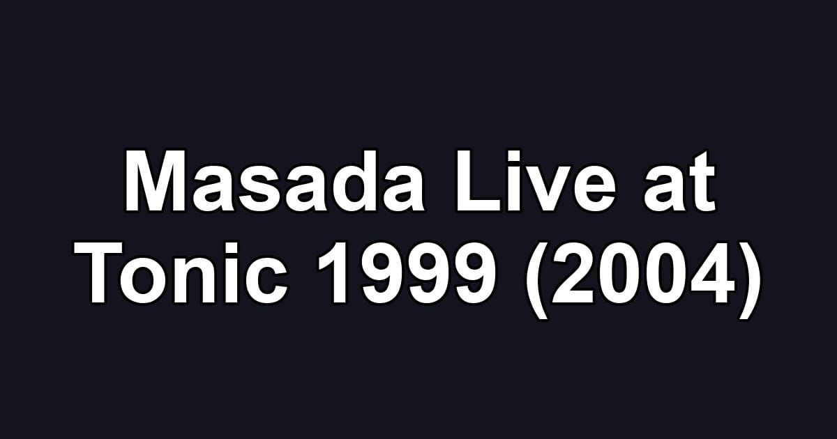 Masada Live at Tonic 1999 (2004)