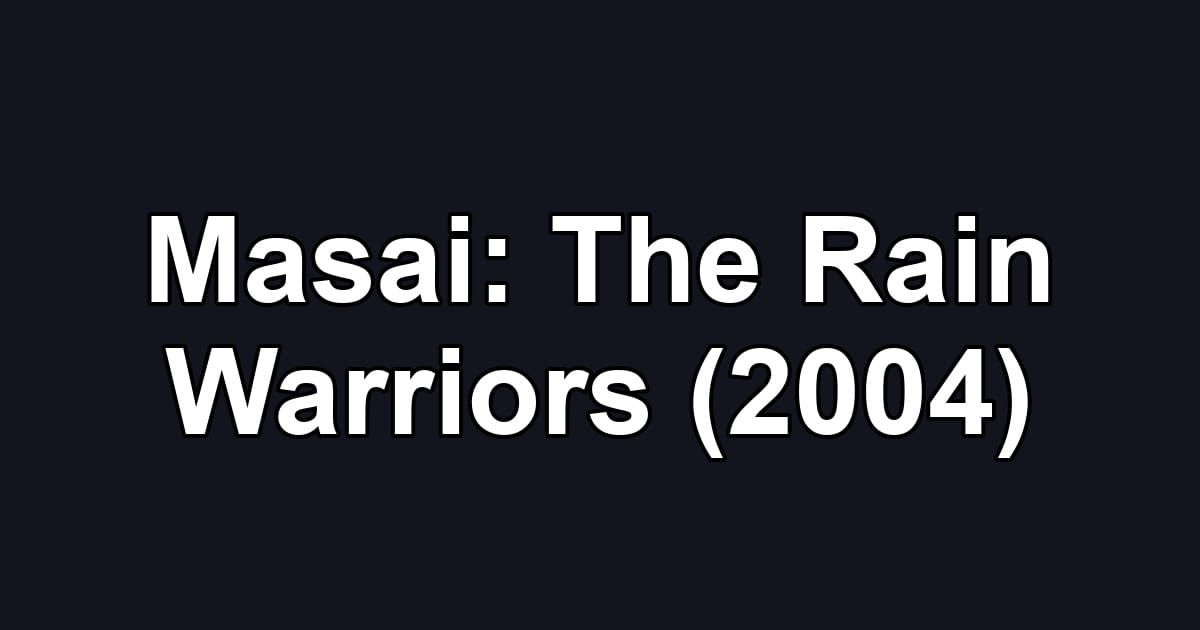 Masai: The Rain Warriors (2004)