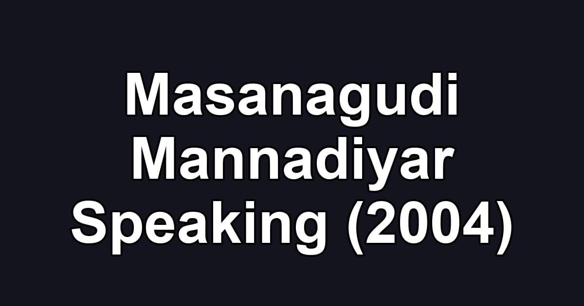 Masanagudi Mannadiyar Speaking (2004)