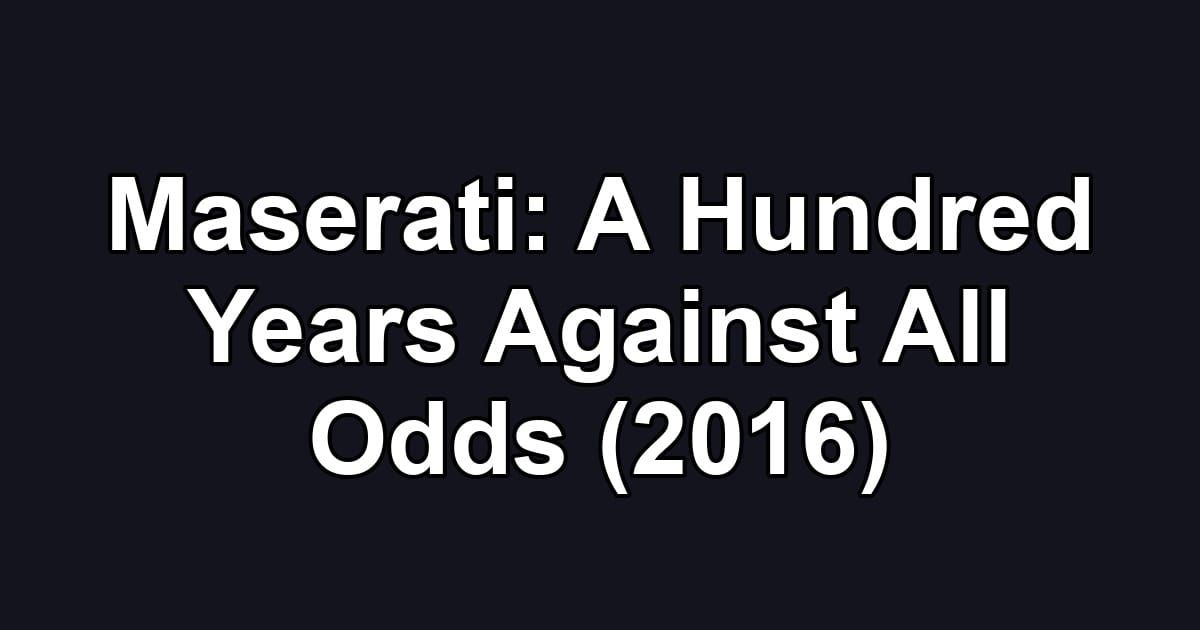 Maserati: A Hundred Years Against All Odds (2016)