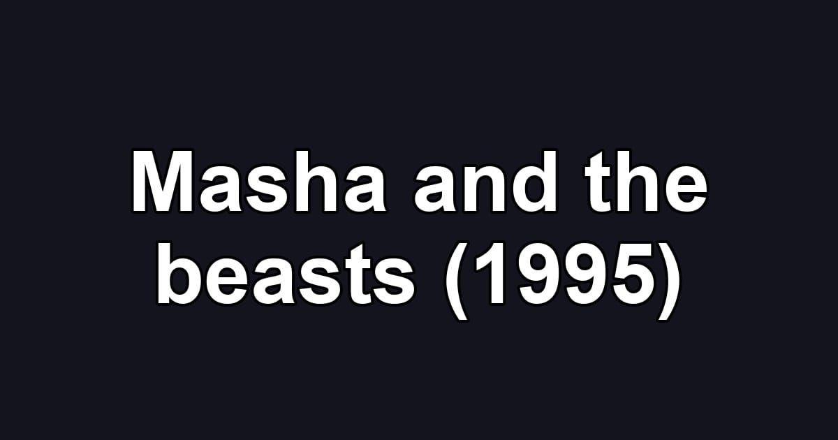 Masha and the beasts (1995)