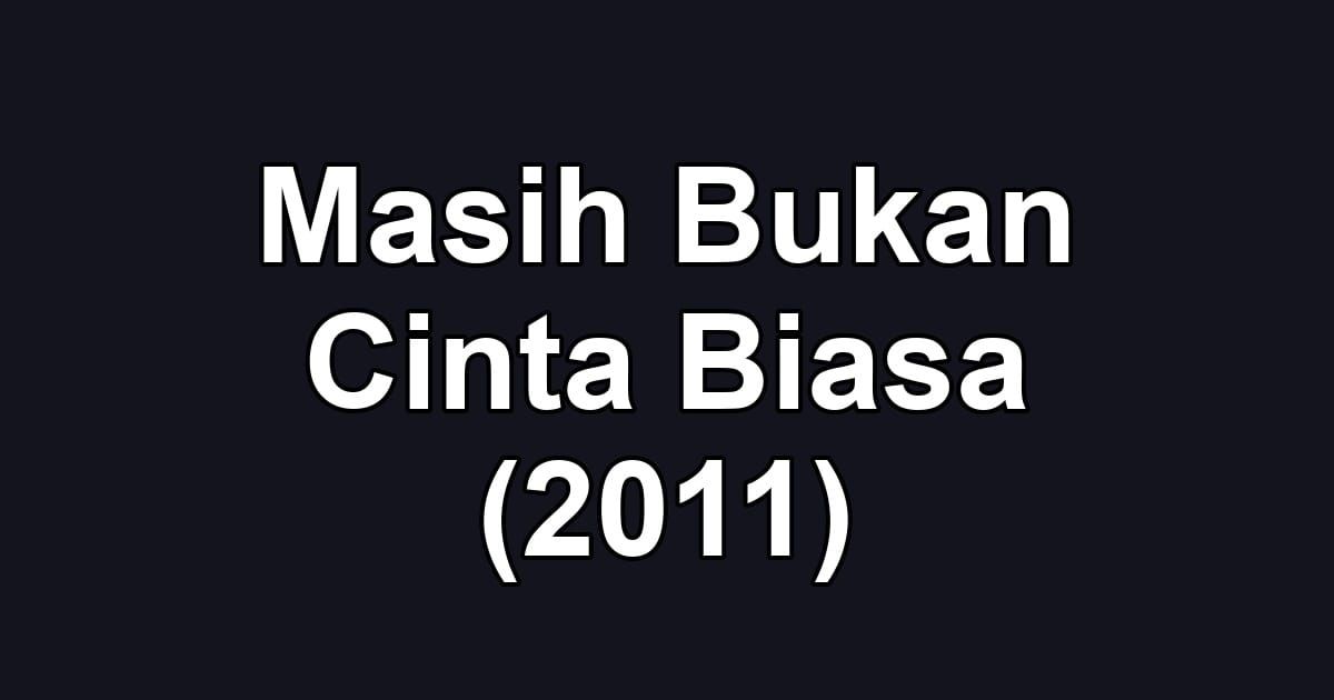 Masih Bukan Cinta Biasa (2011)