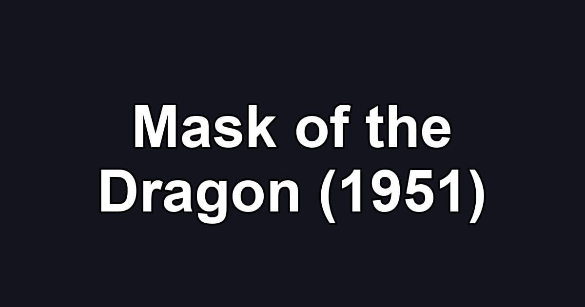 Mask of the Dragon (1951)