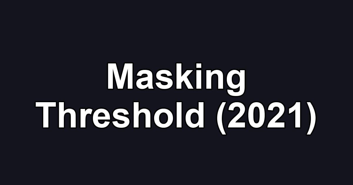 Masking Threshold (2021)