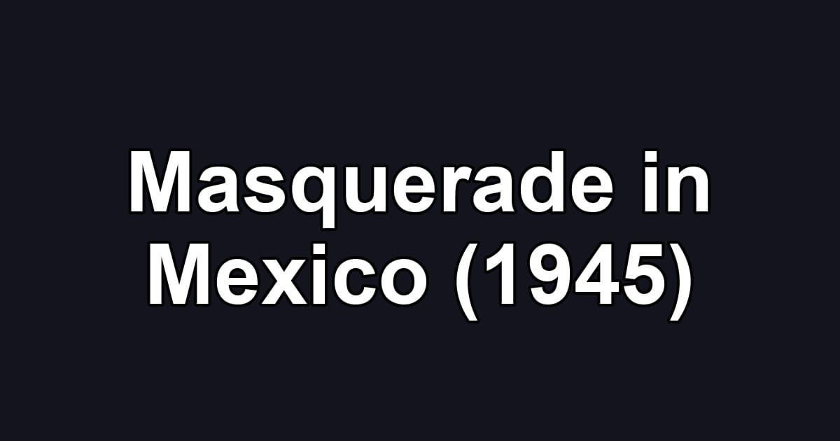 Masquerade in Mexico (1945)