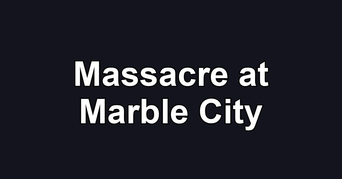 Massacre at Marble City