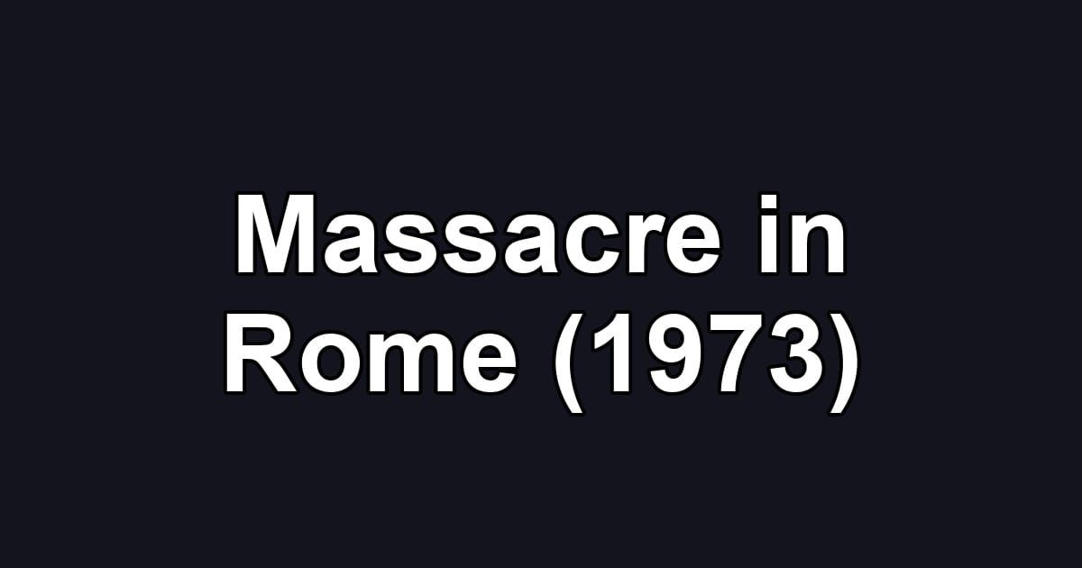 Massacre in Rome (1973)