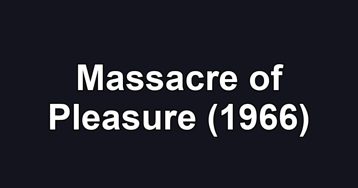Massacre of Pleasure (1966)