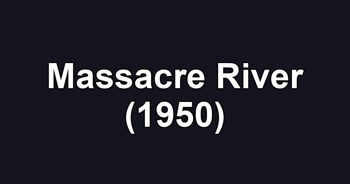 Massacre River (1950)