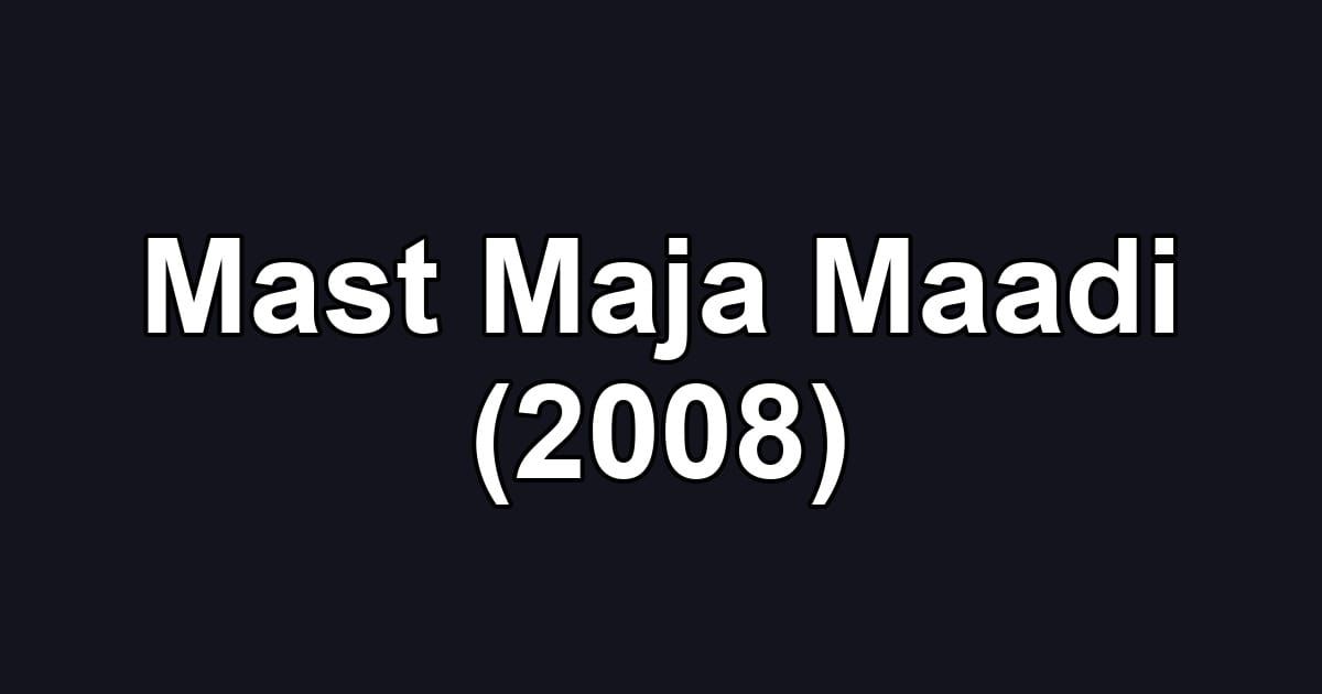 Mast Maja Maadi (2008)