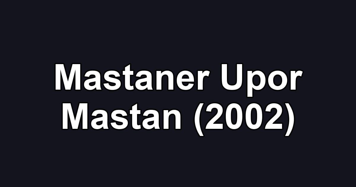Mastaner Upor Mastan (2002)